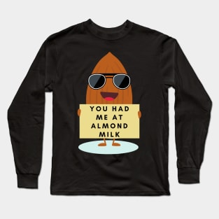 You had me at Almond milk vegan Long Sleeve T-Shirt